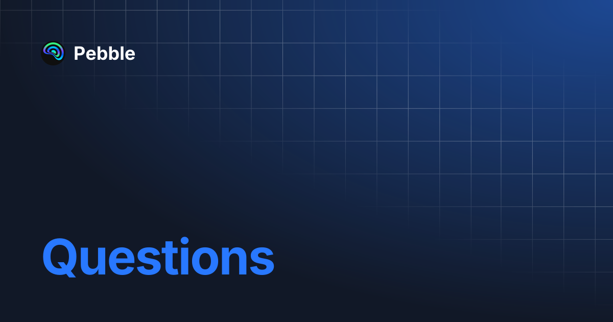 Questions | Pebble