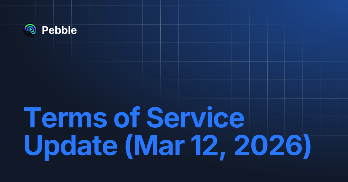 Terms of Service Update (Mar 12, 2026) | Pebble